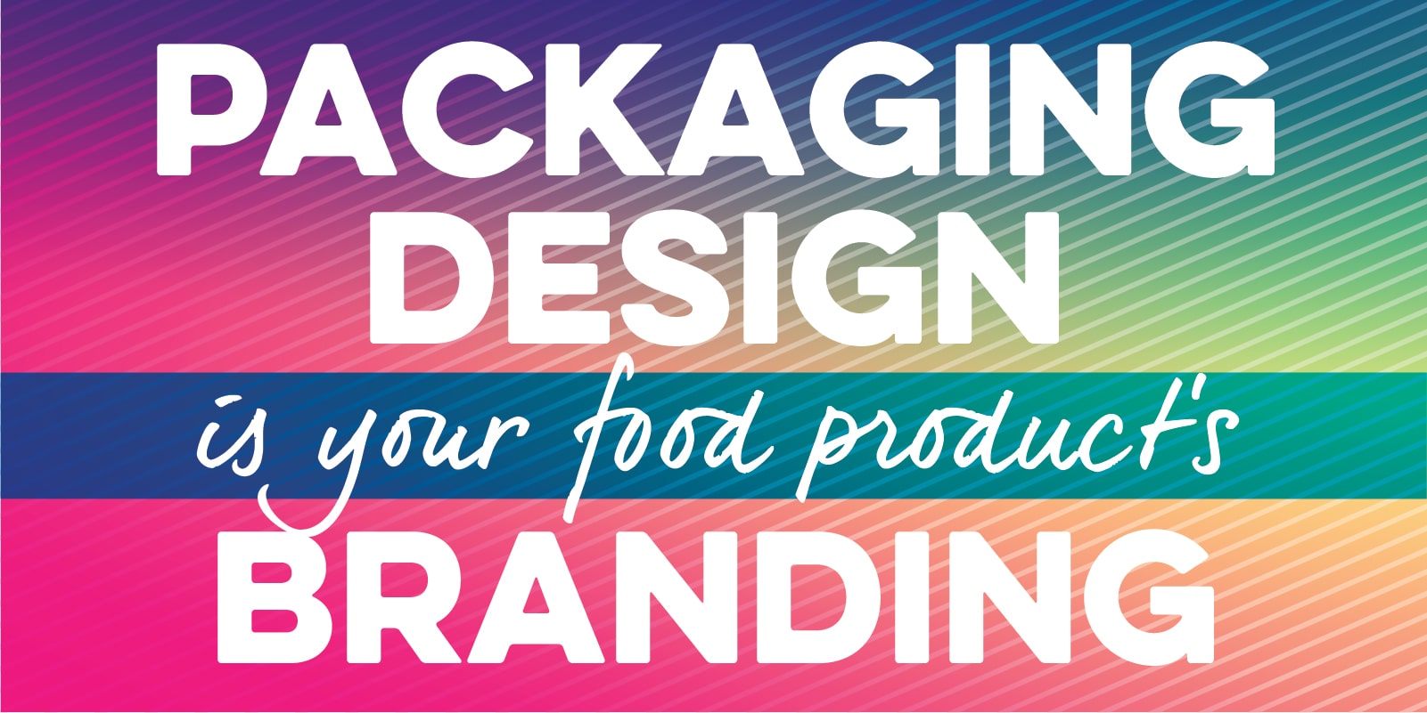 Packaging Design is Your Food Product’s Branding